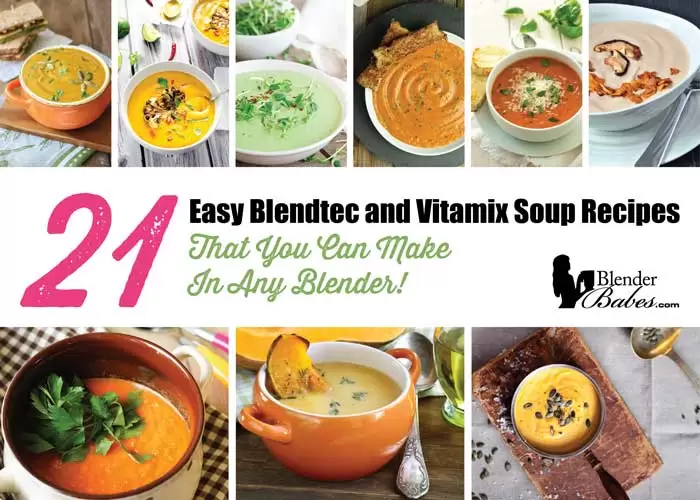 21 Easy Blendtec and Vitamix Soup Recipes You Can Make In Any Blender!