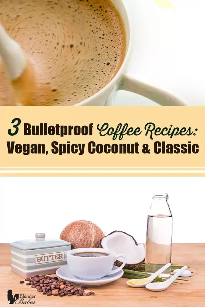 3 Bulletproof Coffee Recipes Classic Vegan and Spicy Coconut #bulletproof #bulletproofcoffee #bulletproofrecipes #veganbulletproof #blenderbabes