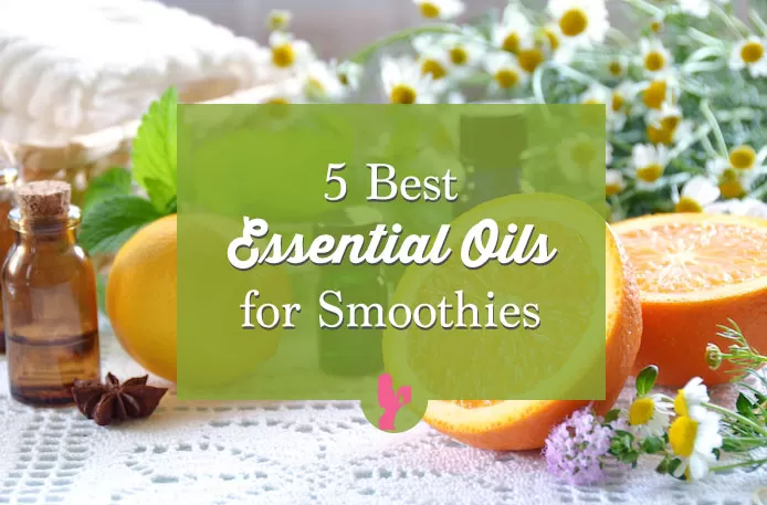 5 Best Essential Oils for Smoothies