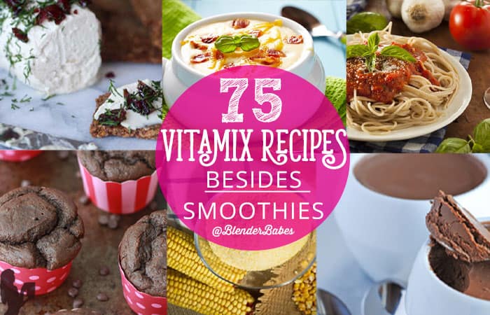 75 Vitamix Recipes Besides Smoothies