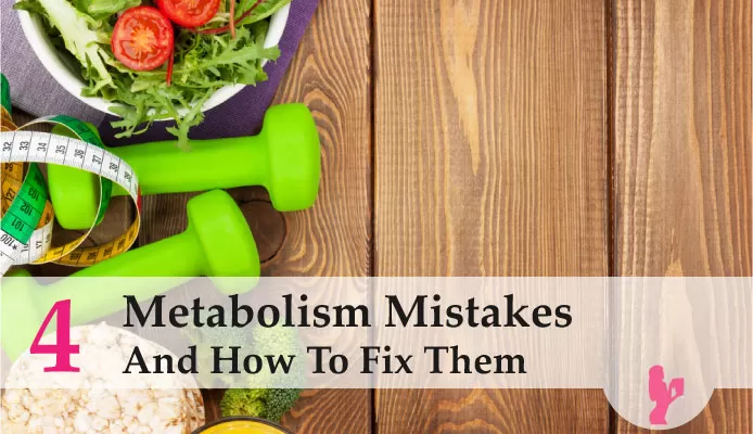 Increase Metabolism by Fixing These 4 Metabolism Mistakes