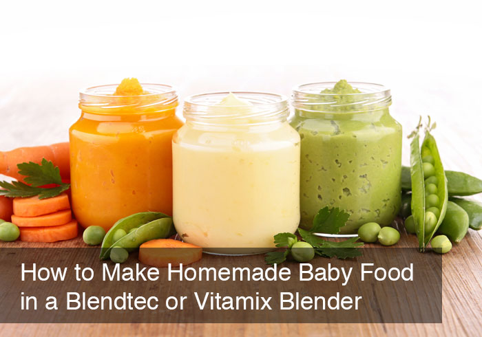 How to Make Homemade Baby Food in a Blendtec or Vitamix Blender