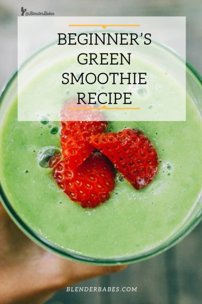 BEGINNER'S GREEN SMOOTHIE RECIPE BlenderBabes