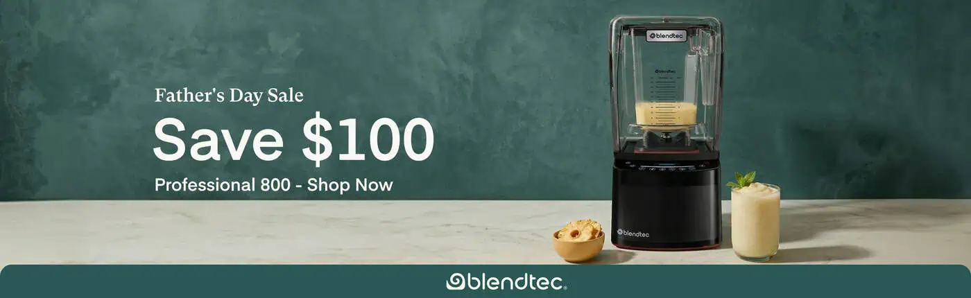 Blendtec Fathers Day Sale Slide Blendtec Father's Day Sale $100 off Blendtec Professional 800 blender
