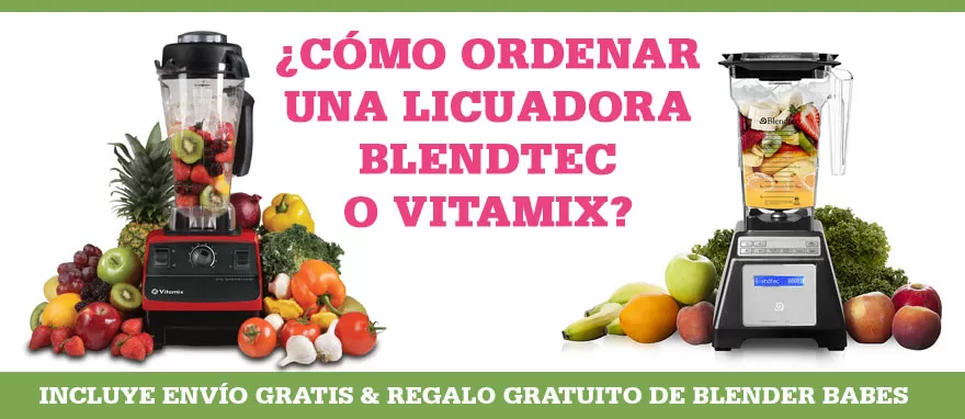 Cómo Ordenar Una Licuadora Blendtec o Vitamix – ENVÍO GRATIS + REGALO de Blender Babes!