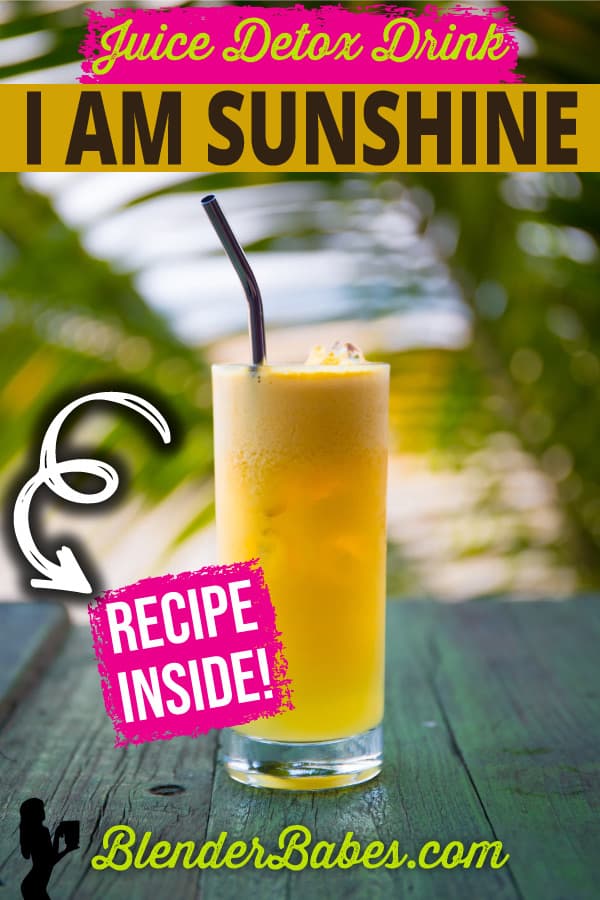 Juice Detox Drink I AM SUNSHINE Blender Babes