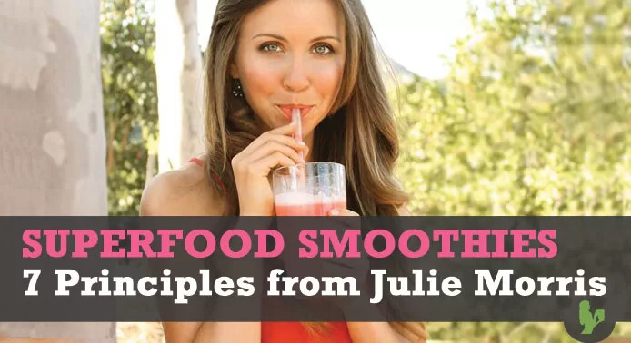 7 Superfood Smoothie Principles from Julie Morris by @BlenderBabes