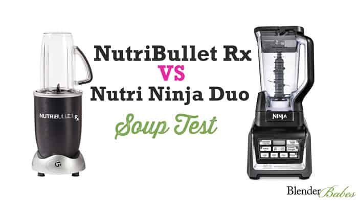 Nutri Ninja Vs Nutribullet Rx Hot Soup Test Blender Babes