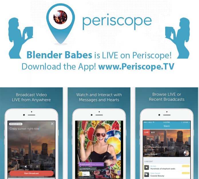 The Blender Babes are on Periscope! We are LIVE BROADCASTING! Come meet us!