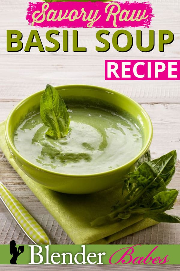 Savory Raw Basil Soup Recipe