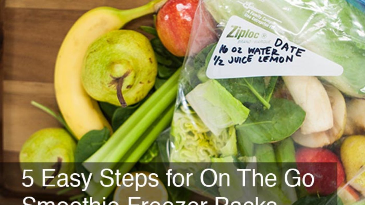 5 Easy Steps For On The Go Smoothie Freezer Packs Healthy Savings