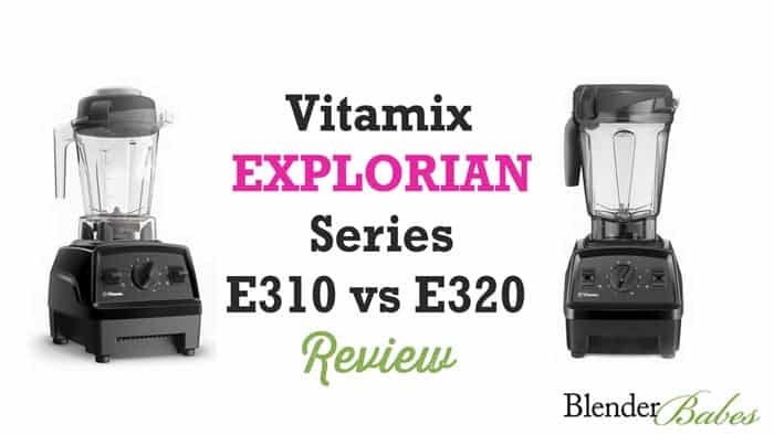 Vitamix Explorian Review E310 vs E320